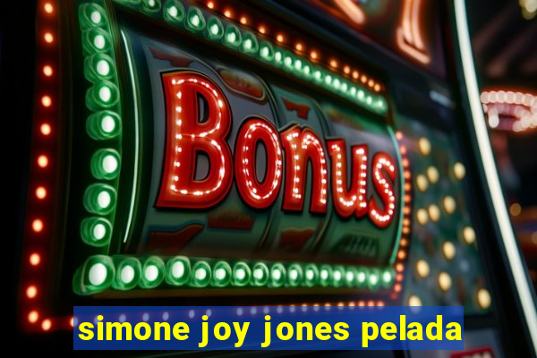 simone joy jones pelada